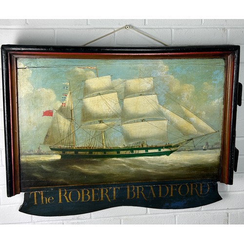 307 - MARITIME INTEREST: AN 18TH OR 19TH CENTURY PAINTED PUB SIGN 'THE ROBERT BRADFORD', 

Naive school pa...