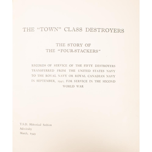 217 - 'The 'Town' Class Destroyers. The Story of the 'Four-Stackers'': T.S.D Historical Section,Admiralty,... 