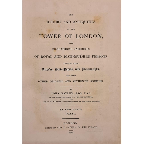 343 - BAYLEY, John - The History and Antiquities of the Tower of London ... (etc). Two volumes bound in on... 