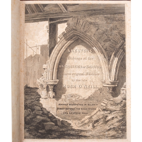 917 - SKELTON'S Etchings of the Antiquities of Bristol from original sketches by the late Hugh O'Neill - 5... 