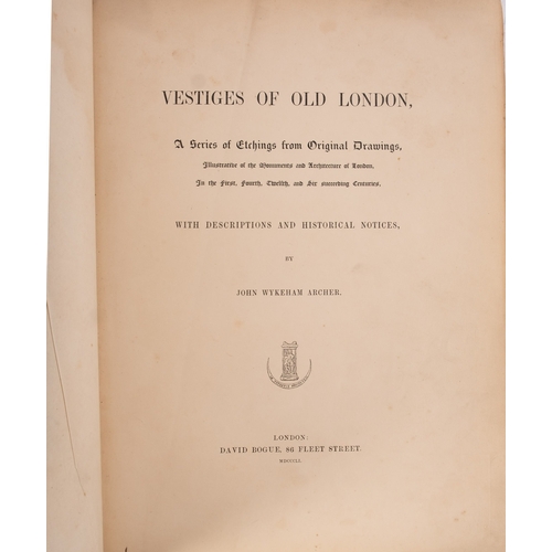 3 - ARCHER, John Wykeham. Vestiges of Old London, A Series of Etchings from Original Drawings, London: D... 