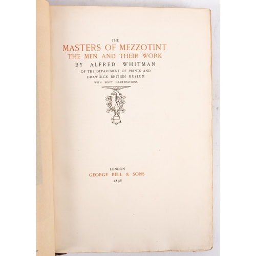 36 - WHITMAN, Alfred. The Masters of the Mezzotint, London: George Bell & Sons 1898, 1st edn, large paper... 