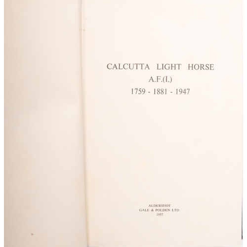 207 - CALCUTTA LIGHT HORSE. Calcutta Light Horse A.F.(I)., Aldershot: Gale & Polden Ltd. 1957,  first edit... 