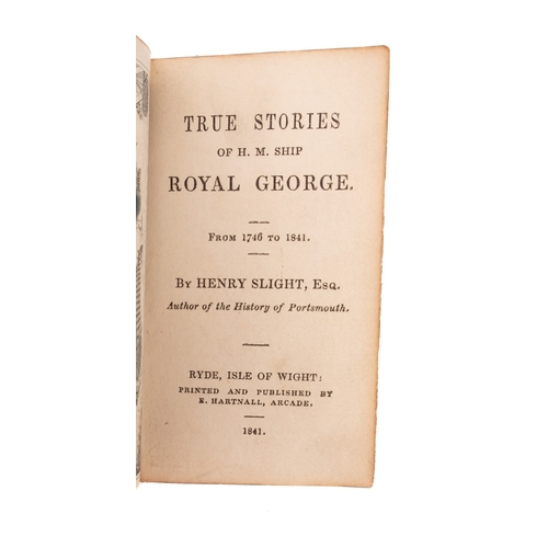 258 - HMS Royal George. Slight, H  'True Stories of H M Ship Royal George from 1746 to 1841', Ryde IOW, 18... 