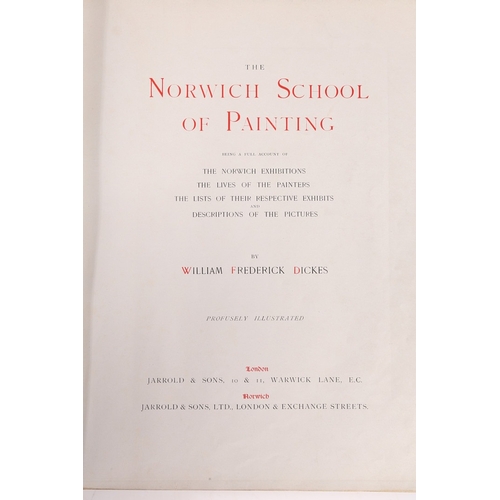 194 - DICKES (W.F.) THE NORWICH SCHOOL OF PAINTING, NUMBER 25 OF 100 COPIES OF THE 