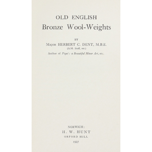 430 - MAJOR HERBERT C. DENT: OLD ENGLISH BRONZE WOOL-WEIGHTS. 1927, signed by the author (no.113).