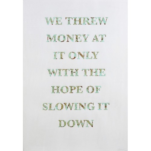 426 - Rowan Smith (South African 1983 - ) WE THREW MONEY AT IT ONLY WITH THE HOPE OF SLOWING IT DOWN