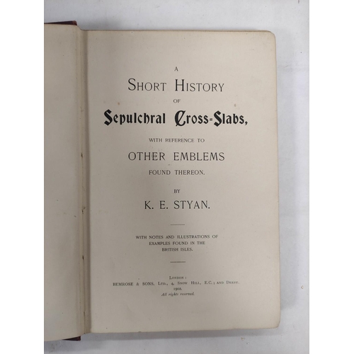 177 - STYAN K. E.  A Short History of Sepulchral Cross-Slabs. Illus. Orig. maroon cloth gilt, ra... 