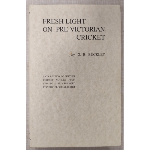 186 - BUCKLEY G. B.  Fresh Light On Eighteenth Century Cricket & Fresh Light On Pre-Victoria... 