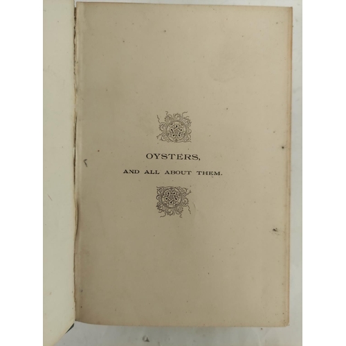 26 - PHILPOTS JOHN R.  Oysters & All About Them, Being a Complete History of the Titular Subject, Exh... 