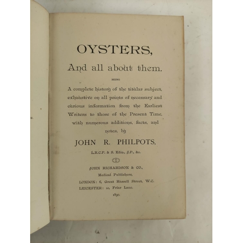 26 - PHILPOTS JOHN R.  Oysters & All About Them, Being a Complete History of the Titular Subject, Exh... 