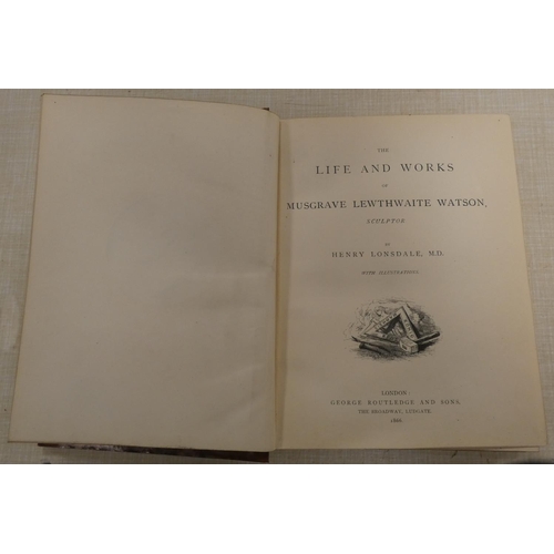 347 - LONSDALE HENRY.  The Life & Works of Musgrave Lewthwaite Watson, Sculptor (of Cumberland). Photo... 