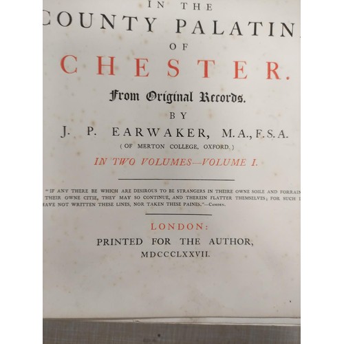 252 - EARWAKER J. P.  East Cheshire Past & Present. Two sets of 2 vols. Frontis, plates &... 