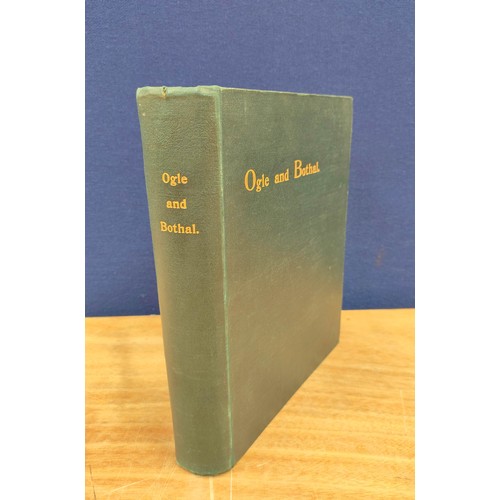 178 - OGLE SIR HENRY A.  Ogle & Bothal or A History of the Baronies of Ogle, Bothal & He... 