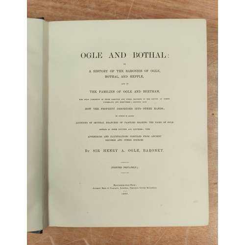 178 - OGLE SIR HENRY A.  Ogle & Bothal or A History of the Baronies of Ogle, Bothal & He... 