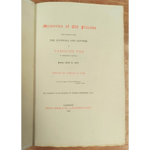 185 - FOX CAROLINE.  Memories of Old Friends Being Extracts from the Journals & Letters, ed. by H... 