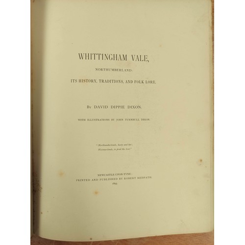 190 - DIXON DAVID DIPPIE.  Whittingham Vale & Upper Coquetdale. 2 vols., each ltd. ed. delux... 