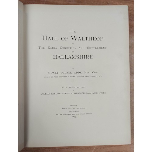 196 - ADDY SIDNEY O. The Hall of Waltheof or The Early Condition & Settlement of Hallamshire. Signed l... 