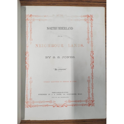 185 - JONES S. S.&nbsp;&nbsp;Northumberland & Its Neighbour Lands. Eng. vignette. Rubbing to rubricate... 