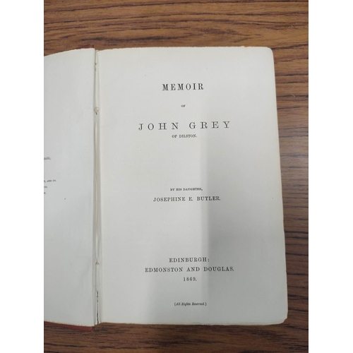 189 - BUTLER JOSEPHINE E.&nbsp;&nbsp;Memoir of John Grey of Dilston. Orig. brown cloth. Edinburgh, 1869.... 