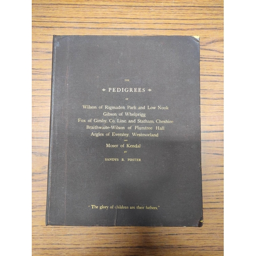 203 - FOSTER SANDYS B.&nbsp;&nbsp;The Pedigrees of Wilson of Rigmaden Park & Low Nook, Gibson, Fox, Br... 