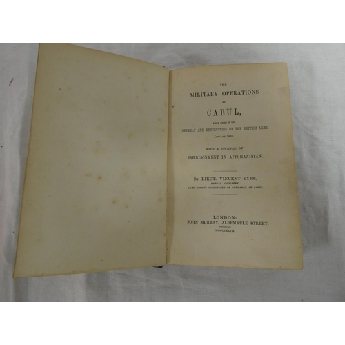 131 - EYRE LT. VINCENT.  The Military Operations at Cabul Which Ended in the Retreat & Destruction of ... 