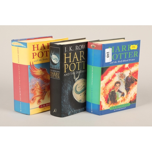 249 - Three first edition Harry Potter books, Harry Potter and the half blood Prince, Harry Potter and the... 