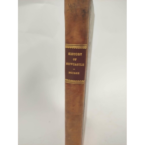 92 - BOURNE HENRY. The History of Newcastle upon Tyne. Fldg. map in facsimile, old reps. to title. Folio,... 