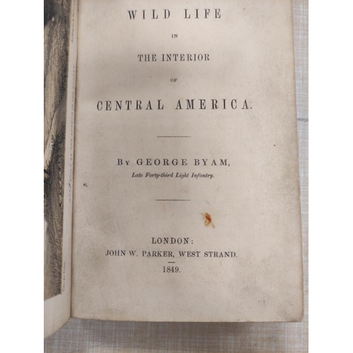 165 - BYAM GEORGE.  Wild Life in the Interior of Central America. Litho frontis. 12mo. Rebacked ... 