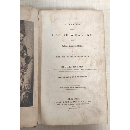 121 - MURPHY JOHN.  A Treatise on the Art of Weaving with Calculations & Tables. Eng. fronti... 