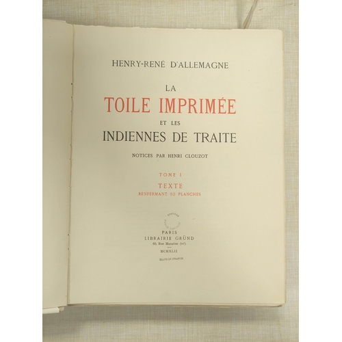 122 - D'ALLEMAGNE HENRY-RENÉ.  La Toile Imprimée et les Indiennes de Traite. 2 vol... 