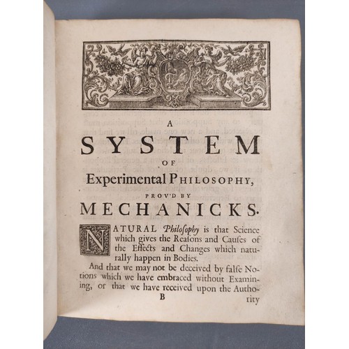 62 - DESAGULIERS J. T.  A System of Experimental Philosophy Prov`d by Mechanicks .... with a full De... 