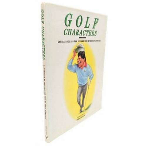 GOLFING AUTOGRAPHS.  Plumridge Chris. Golf Characters. Col. caricatures by John Ireland. Quarto. Cloth in d.w. 1989. Each caricature with the original signature of the subject plus one additional signature (these individually obtained by the present vendor) and comprising the autographs of Sandy Lyle, Jack Nicklaus, Craig Sadler, Fuzzy Zoeller, Arnold Palmer, Sam Torrance, Laura Davies, Ian Woosnam, Isao Aoki, Tom Watson, Gary Player, Seve Ballesteros, J-M Olazabal, Ben Crenshaw, Neil Coles, Lee Trevino, Peter Thomson, Nick Faldo, Bob Charles, Bernhard Langer, Rodger Davis, Tommy Nakajima, Eamonn Darcy, Billy Casper, Mark McNulty, Raymond Floyd, Tony Jacklin, Peter Alliss & John Jacobs. A marvellous illustrated autographic record of the "greats" of the golfing world.