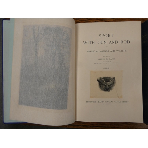 219 - MAYER ALFRED M.  Sport With Gun & Rod in American Woods & Waters. 2 vols. Frontis,... 