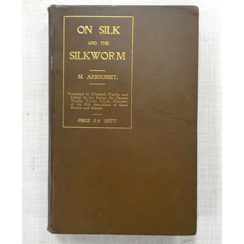 301 - DE L'ARBOUSSET L.   On Silk & the Silkworm. Port. frontis & illus. Orig. brown cloth gilt. W... 