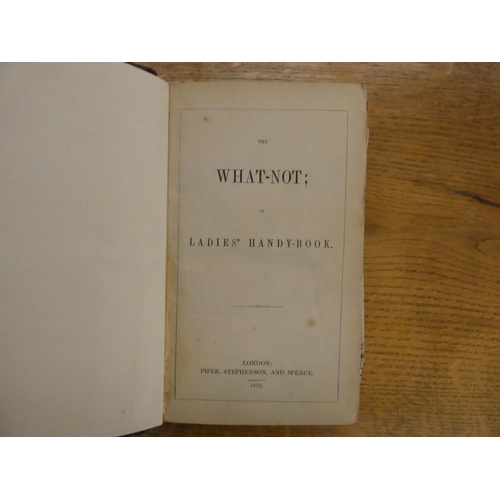 129 - PIPER, STEPHENSON & SPENCE (Pubs).  The What-Not or Ladies' Handy-Book. Approx. 800pp comprising... 