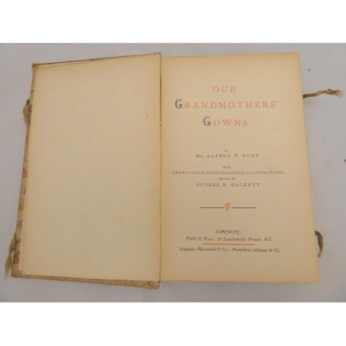 139 - HUNT MRS. ALFRED W.  Our Grandmothers' Gowns. 24 hand col. plates by G. R. Halkett, text v... 