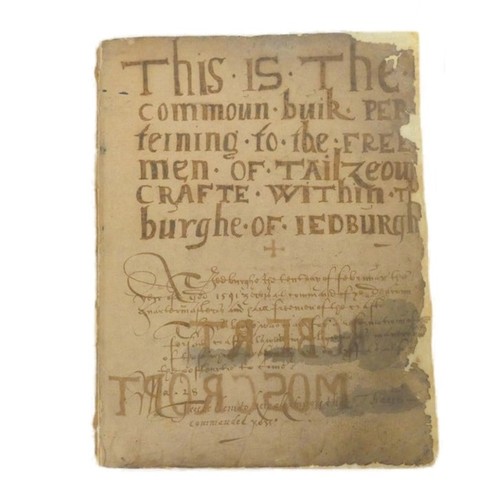 JEDBURGH.  This is the Common Buik Perteining to the Freemen of Tailzeour Crafte within the Burghe of Jedburgh. 167ff. Upper card wrapper inscribed as above, with other text, the name of Robert Moscropt to the reverse. No lower wrapper. Detailed manuscript in contemporary hands covering the period November 1571 to March 1783. Some leaves re-laid, a few torn with loss & relaid. A rare & interesting survival.