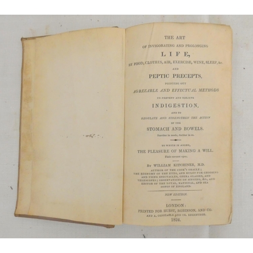 136 - KITCHINER WILLIAM.  The Art of Invigorating & Prolonging Life, by Food, Clothes, Air, Exercise, ... 