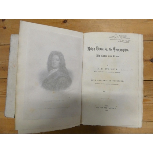 176 - ATKINSON D. H.  Ralph Thoresby, the Topographer, His Town & Times. 2 vols. Ltd. ed. 27/500.... 