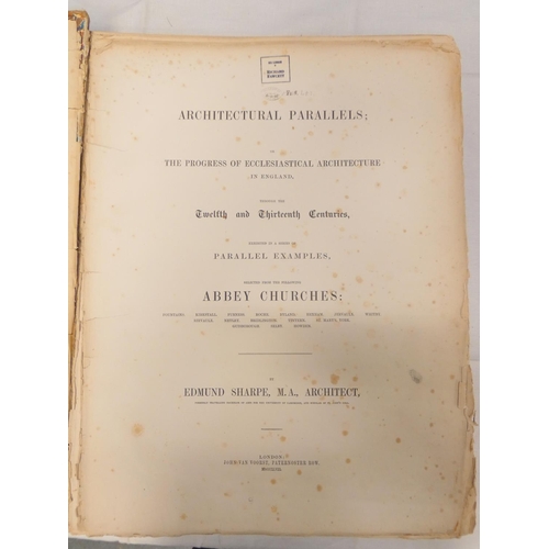 147 - SHARPE EDMUND.  Architectural Parallels or The Progress of Ecclesiastical Architecture in ... 
