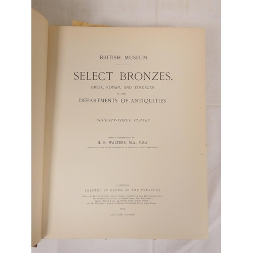 172 - WALTERS H. B.  British Museum, Select Bronzes, Greek, Roman & Etruscan in the Departments of Ant... 