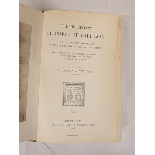 226 - AGNEW SIR ANDREW, of Lochnaw.  The Hereditary Sheriffs of Galloway. 2 vols. Etched frontis... 