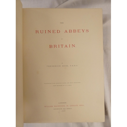 113 - ROSS FREDERICK.  The Ruined Abbeys of Britain. 2 vols. Chromolitho plates, text illus. &am... 