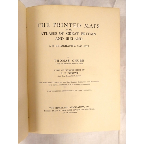 256 - CHUBB THOMAS.  The Printed Maps in the Atlases of Great Britain & Ireland, A Bibliogra... 