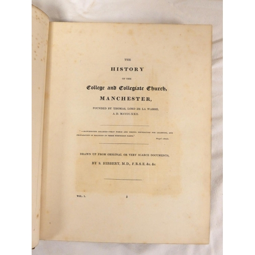 245 - HIBBERT S.  The History of the College & Collegiate Church, Manchester. 3 vols. in two... 