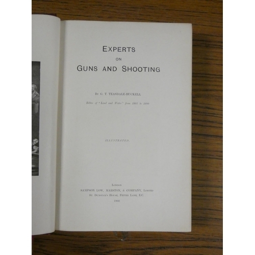 87 - TEASDALE-BUCKELL G. T.  Experts on Guns & Shooting. Illus. Royal 8vo. Orig. maroon cloth. 1900; ... 