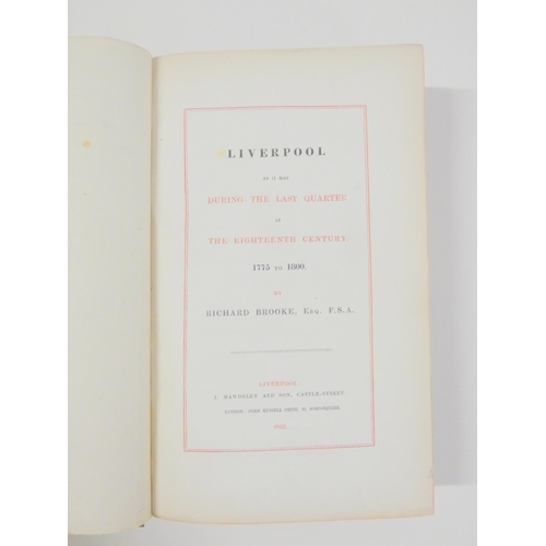 49 - BROOKE RICHARD.  Liverpool As It Was During the Last Quarter of the Eighteenth Century. Eng. pl... 