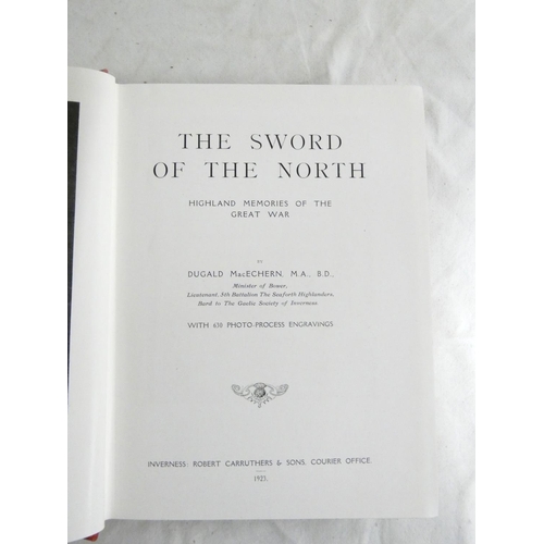 197 - MACECHERN DUGALD.  The Sword of the North, Highland Memories of the Great War. Many illus.... 