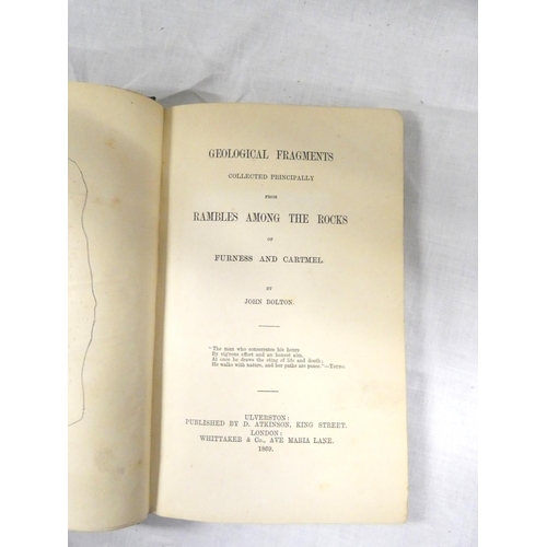 128 - BOLTON JOHN.  Geological Fragments from Rambles Among the Rocks of Furness & Cartmel. ... 